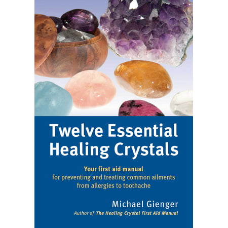 Twelve Essential Healing Crystals : Your first aid manual for preventing and treating common ailments from allergies to (Best Way To Treat Toothache)