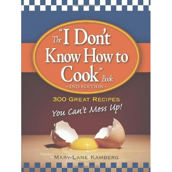 Pre-Owned The I Don't Know How to Cook Book: 300 Great Recipes You Can't Mess Up! (Paperback) 159869703X 9781598697032