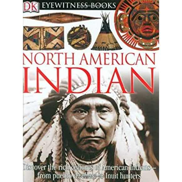 Pre-Owned DK Eyewitness Books: North American Indian : Discover the Rich Cultures of American Indians from Pueblo Dwellers to Inuit Hun 9780756610814