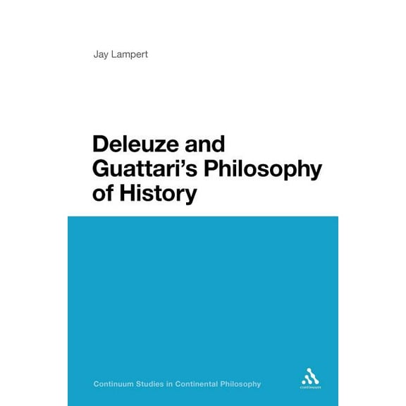 Continuum Studies in Continental Philoso Deleuze and Guattari's Philosophy of History, Book 60, (Paperback)