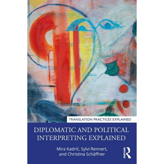 Translation Practices Explained Diplomatic and Political Interpreting Explained, (Paperback)