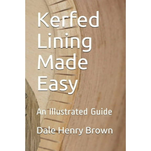 Kerfed Lining Made Easy: An Illustrated Guide, (Paperback)