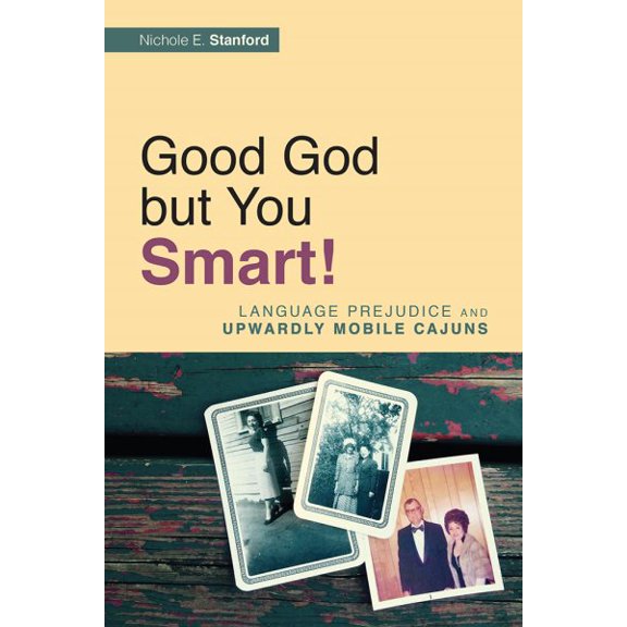 Pre-Owned Good God but You Smart! : Language Prejudice and Upwardly Mobile Cajuns (Paperback)