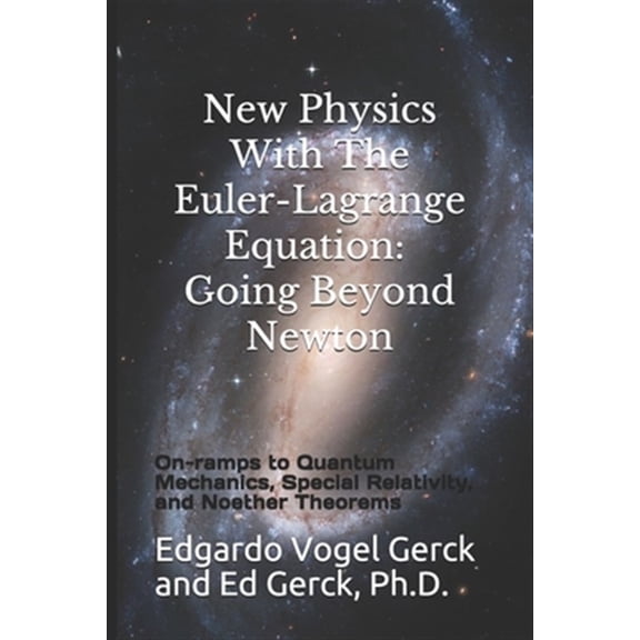 Pre-Owned New Physics With The Euler-Lagrange Equation: Going Beyond Newton: On-ramps to Quantum Mechanics, (Paperback) by Edgardo Vogel Gerck