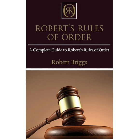 Robert's Rules of Order: A Complete Guide to Robert's Rules of Order, (Hardcover)