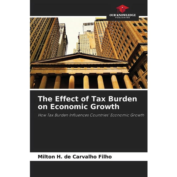 The Effect of Tax Burden on Economic Growth, (Paperback)