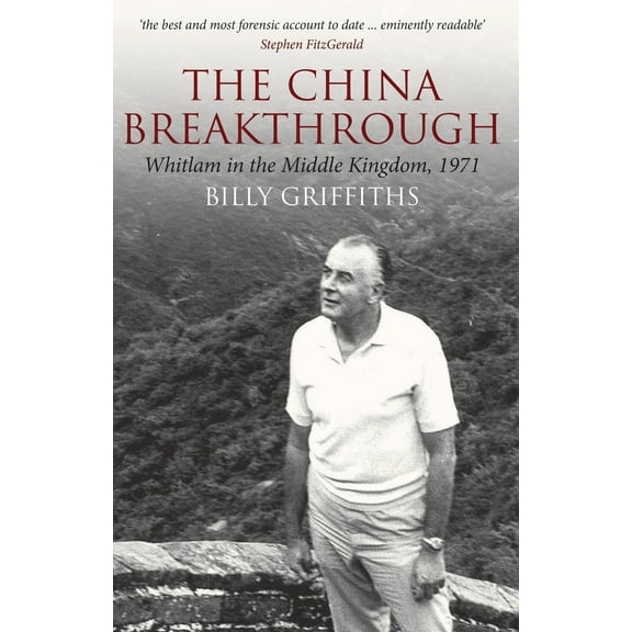 The China Breakthrough : Whitlam in the Middle Kingdom, 1971 (Paperback)