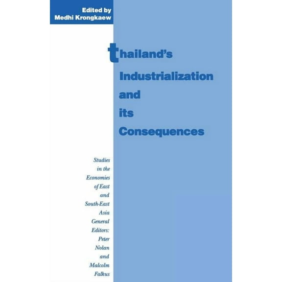 Studies in the Economies of East and Sou Thailand's Industrialization and Its Consequences, (Paperback)