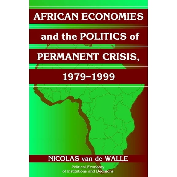 Political Economy of Institutions and De African Economies and the Politics of Permanent Crisis, 1979-1999, (Paperback)