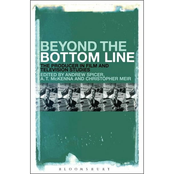 Beyond the Bottom Line: The Producer in Film and Television Studies, (Paperback)
