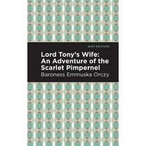 Mint Editions (Grand Adventures) Lord Tony's Wife: An Adventure of the Scarlet Pimpernel, (Paperback)