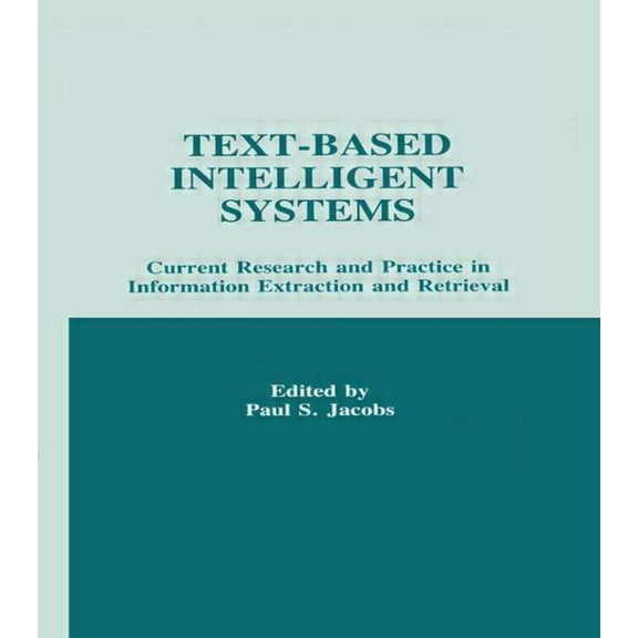 Text-based intelligent Systems: Current Research and Practice in information Extraction and Retrieval, (Hardcover)