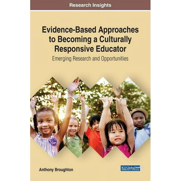 Evidence-Based Approaches to Becoming a Culturally Responsive Educator: Emerging Research and Opportunities (Hardcover)
