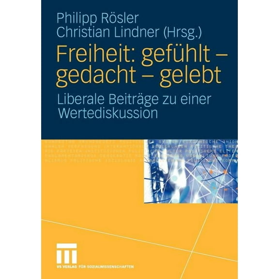 Freiheit: GefÃ¼hlt - Gedacht - Gelebt: Liberale BeitrÃ¤ge Zu Einer Wertediskussion, (Paperback)