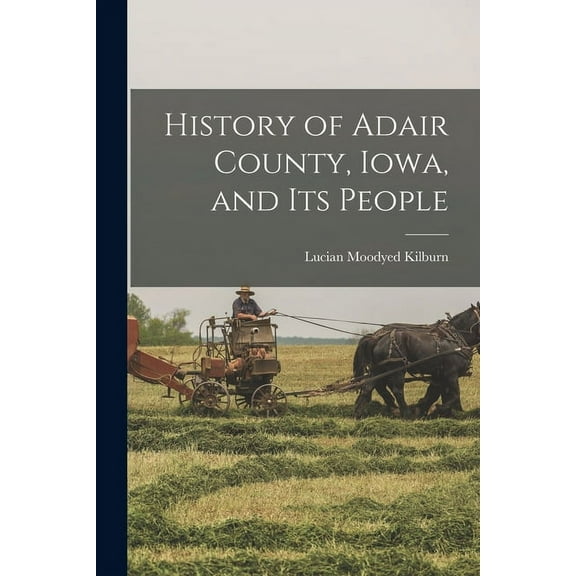 History of Adair County, Iowa, and its People (Paperback)