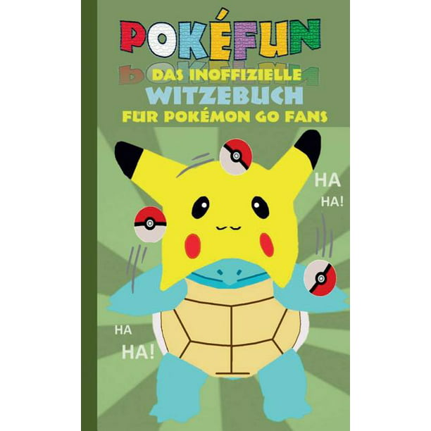 nogmaals Los pomp POKEFUN - Das inoffizielle Witzebuch für Pokemon GO Fans : Augmented  Reality, Fanfiction & Witze für Kinder (Paperback) - Walmart.com