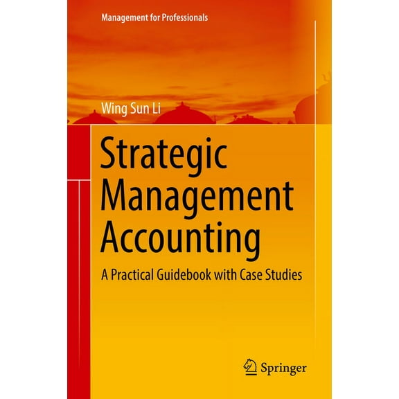 Management for Professionals Strategic Management Accounting: A Practical Guidebook with Case Studies, (Hardcover)