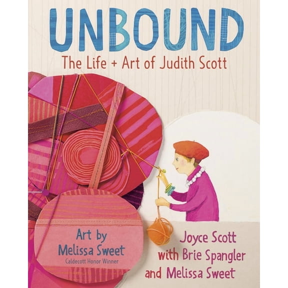 Unbound: The Life and Art of Judith Scott, (Hardcover)