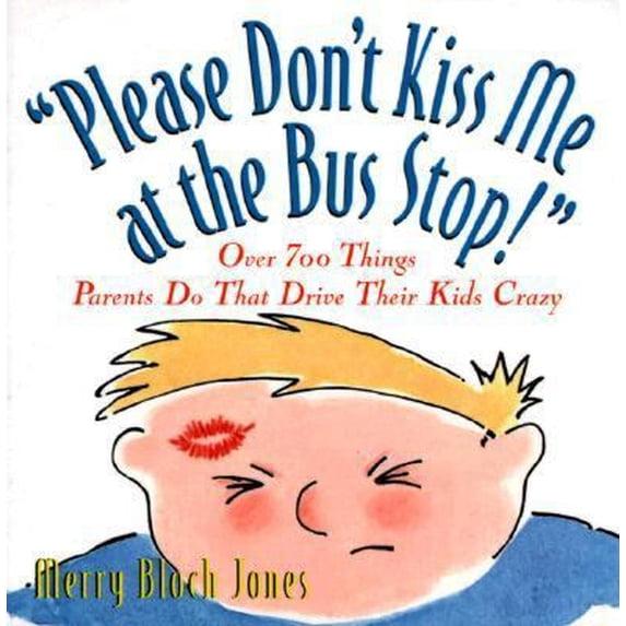 Pre-Owned Please Don't Kiss Me at the Bus Stop!: Over 700 Things Parents Do That Drive Their Kids Crazy (Paperback) 0836235894 9780836235890