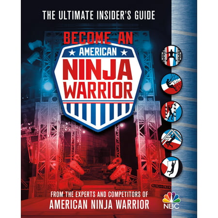 Become an American Ninja Warrior : The Ultimate Insider's (Best American Ninja Warrior Competitors)