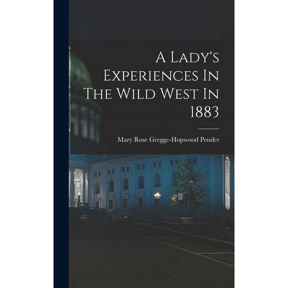 A Lady's Experiences In The Wild West In 1883, (Hardcover)