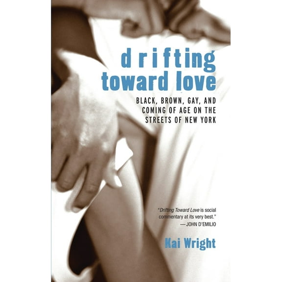 Drifting Toward Love : Black, Brown, Gay, and Coming of Age on the Streets of New York (Paperback)