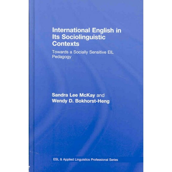 ESL & Applied Linguistics Professional: International English in Its Sociolinguistic Contexts: Towards a Socially Sensitive EIL Pedagogy (Hardcover)