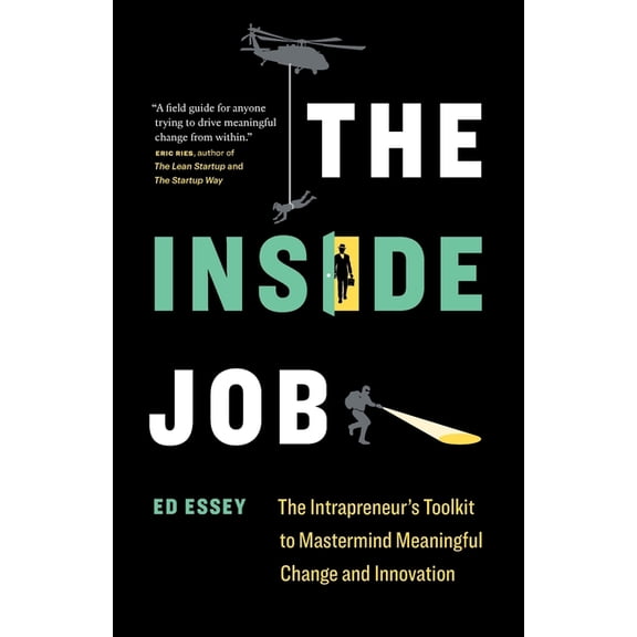 The Inside Job: The Intrapreneur's Toolkit to Mastermind Meaningful Change and Innovation, (Paperback)