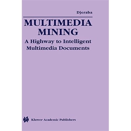 Pre-Owned Multimedia Systems and Applications: Multimedia Mining: A Highway to Intelligent Multimedia Documents (Hardcover)