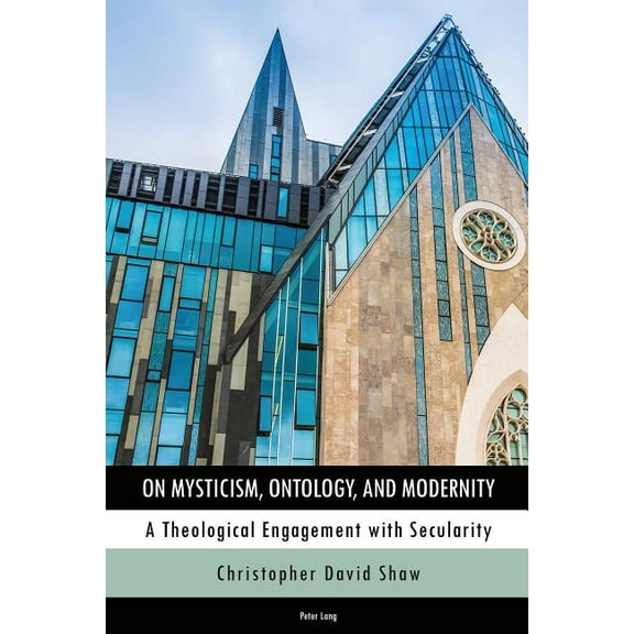 On Mysticism, Ontology, and Modernity: A Theological Engagement with Secularity (Hardcover)