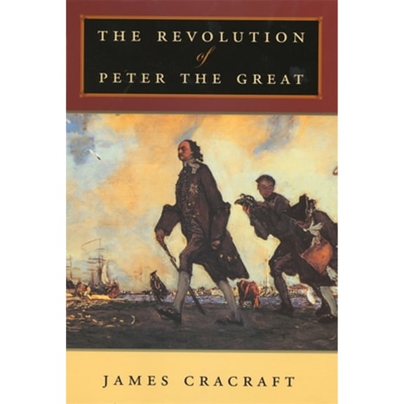 Pre-Owned The Revolution of Peter the Great (Paperback) by James Cracraft
