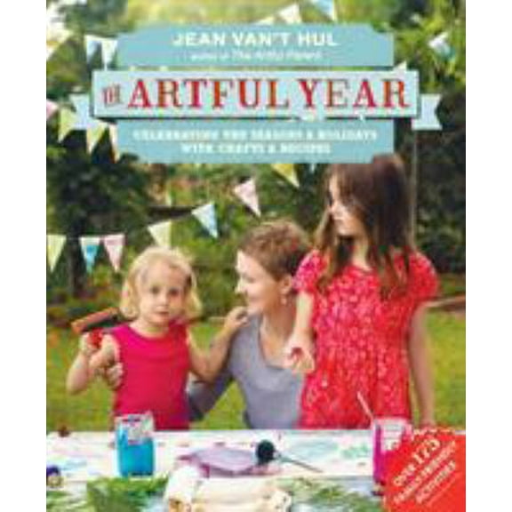 Pre-Owned The Artful Year: Celebrating the Seasons and Holidays with Crafts and Recipes--Over 175 Family- Friendly Activities (Paperback) 1611801494 9781611801491