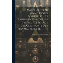 Materialien Zu Zinnendorfs Maurerischen Laufbahn Und Dessen System, Als Beilage Der Geschichte Der Freymaurerey Seit 1717 (Hardcover)