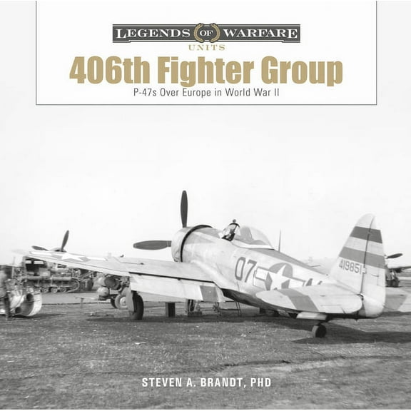 Legends of Warfare: Units The 406th Fighter Group: P-47s Over Europe in World War II, Book 2, (Hardcover)