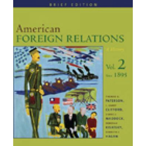 Pre-Owned American Foreign Relations: A History, Brief Edition, Volume 2, Since 1895 (Paperback) 0618382224 9780618382224