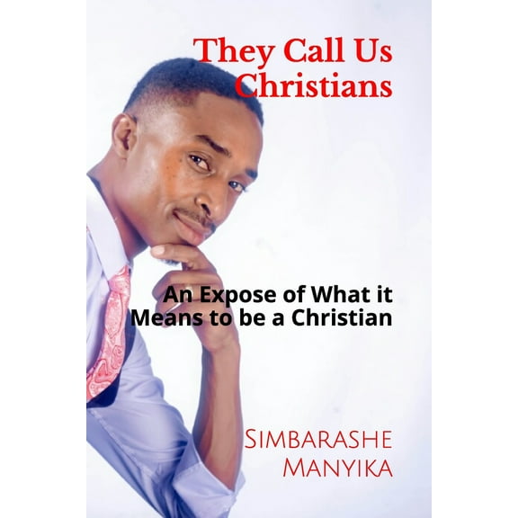 They Call Us Christians: An Expose of What it Means to Be a Chistian (Paperback)