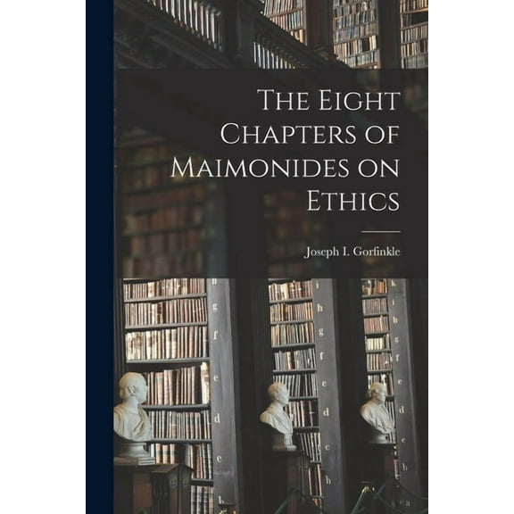 The Eight Chapters of Maimonides on Ethics, (Paperback)