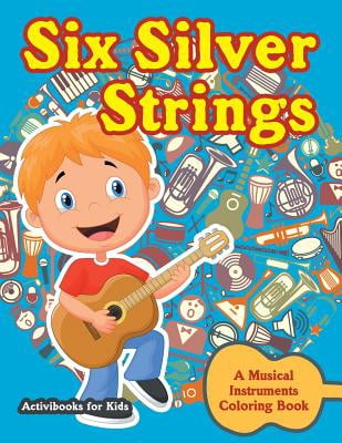 Six Silver Strings : A Musical Instruments Coloring Book Six Silver Strings : A Musical Instruments Coloring Book