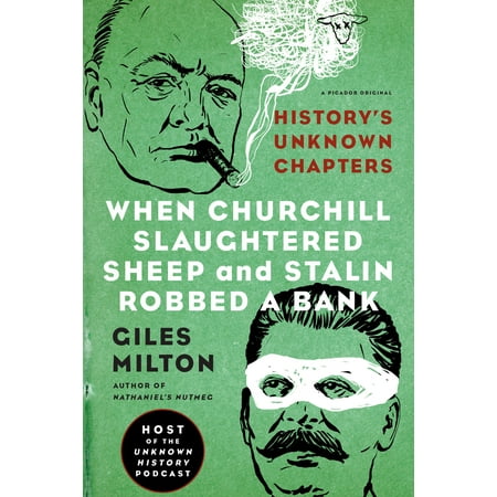 When Churchill Slaughtered Sheep and Stalin Robbed a Bank : History's Unknown