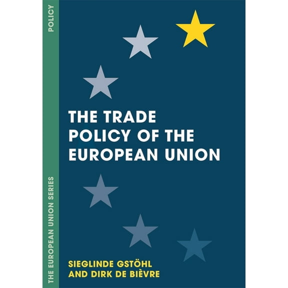 European Union The Trade Policy of the European Union, Book 115, (Hardcover)