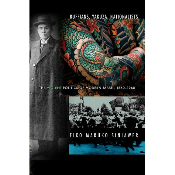 Ruffians, Yakuza, Nationalists: The Violent Politics of Modern Japan, 1860-1960, (Paperback)
