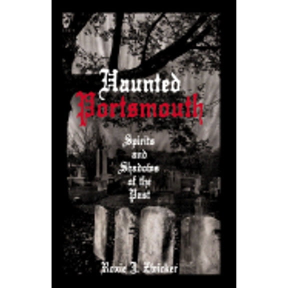 Pre-Owned Haunted Portsmouth: Spirits and Shadows of the Past (Paperback) by Roxie Zwicker