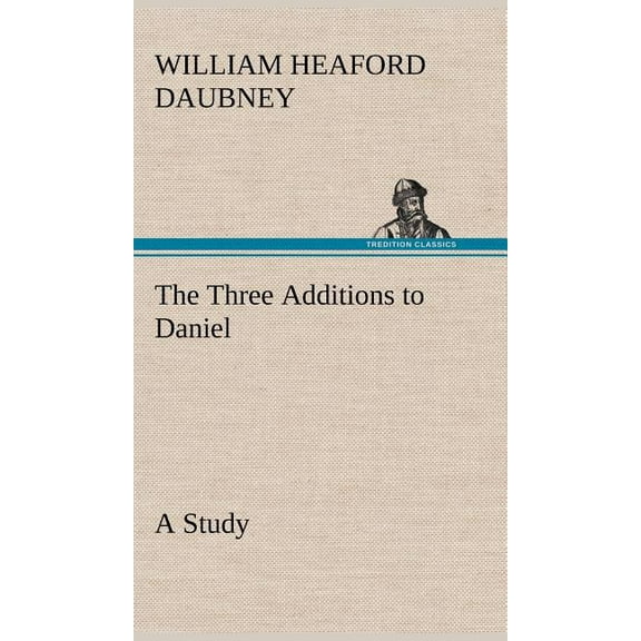 The Three Additions to Daniel, a Study (Hardcover)