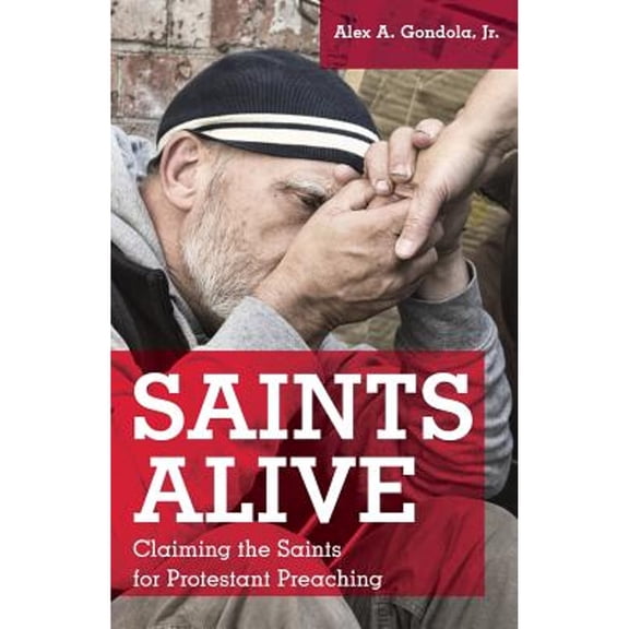 Saints Alive: Claiming the Saints for Protestant Preaching (Paperback)