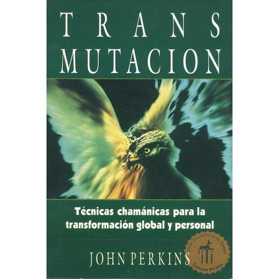 Transmutación : Técnicas chamánicas para la transformación global y personal (Paperback)
