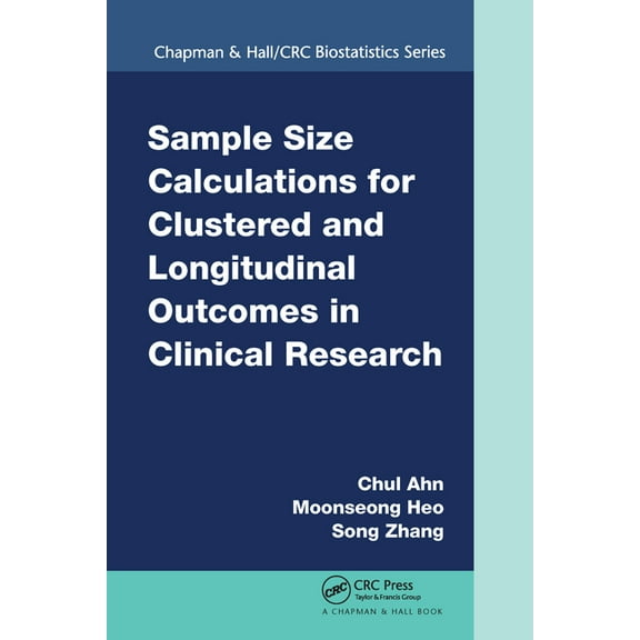 Chapman & Hall/CRC Biostatistics Sample Size Calculations for Clustered and Longitudinal Outcomes in Clinical Research, (Paperback)