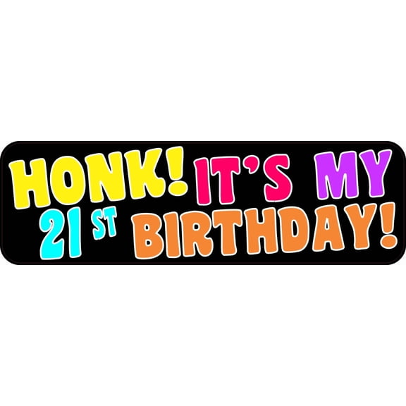 10in x 3in Honk It's My 21st Birthday Bumper Magnet Funny Occasi