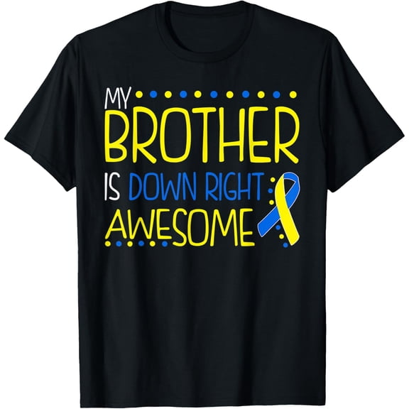 My Brother Is Down Right Awesome Down Syndrome Awareness T-Shirt