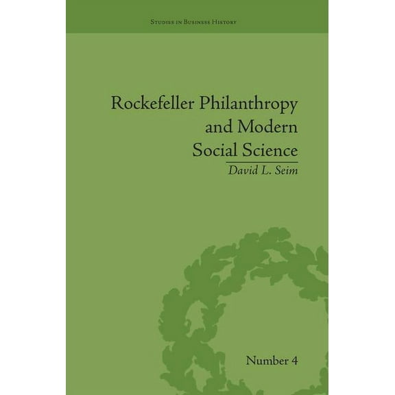 Studies in Business History Rockefeller Philanthropy and Modern Social Science, (Paperback)