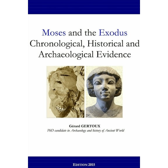 Moses and the Exodus Chronological, Historical and Archaeological Evidence, (Paperback)